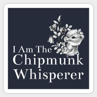 I Am The Chipmunk Whisperer Sticker